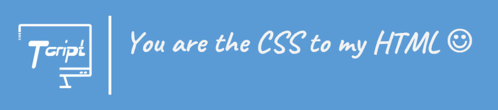You Are The Css To My Html